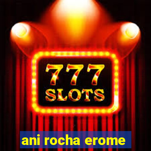 ani rocha erome